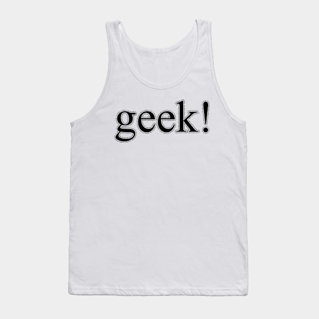 Geek! Tank Top by DavesTees